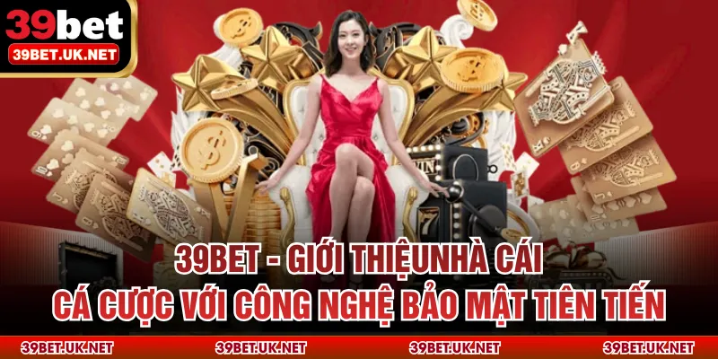 39bet - giới thiệu nhà cái cá cược với công nghệ bảo mật tiên tiến
