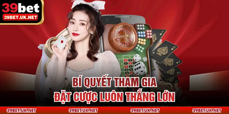 Bí quyết tham gia đặt cược luôn thắng lớn