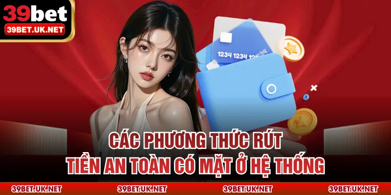 Các phương thức rút tiền an toàn có mặt ở hệ thống