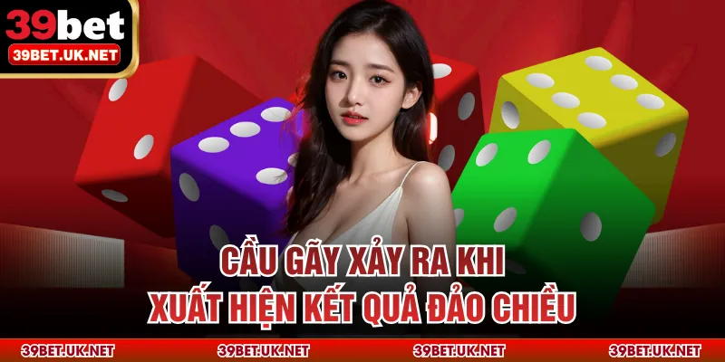 Cầu gãy xảy ra khi xuất hiện kết quả đảo chiều