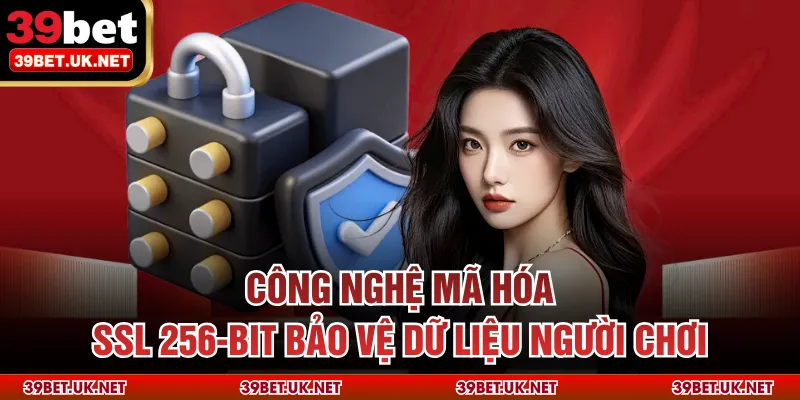 Công nghệ mã hóa SSL 256-bit bảo vệ dữ liệu người chơi