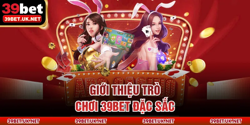 Giới thiệu trò chơi 39BET đặc sắc