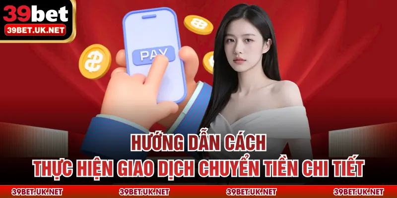 Hướng dẫn cách thực hiện giao dịch chuyển tiền chi tiết