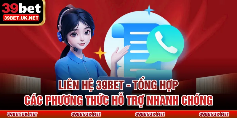 Liên Hệ 39bet - Tổng Hợp Các Phương Thức Hỗ Trợ Nhanh Chóng