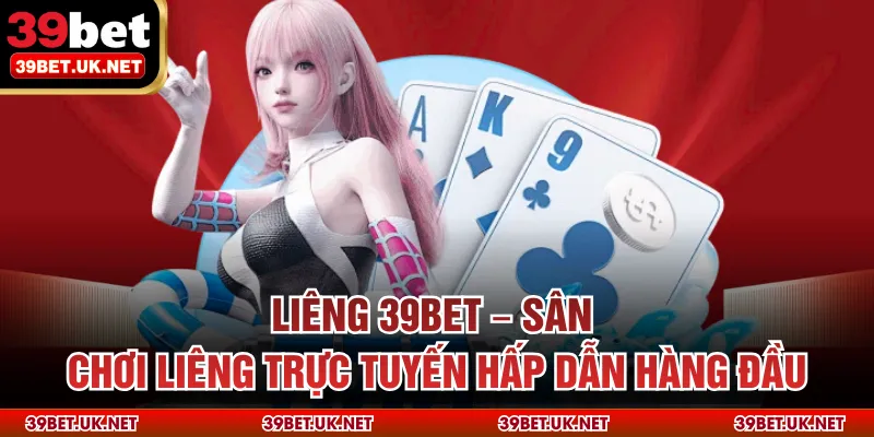 Liêng 39bet – Sân Chơi Liêng Trực Tuyến Hấp Dẫn Hàng Đầu