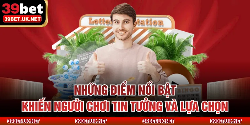 Những điểm nổi bật khiến người chơi tin tưởng và lựa chọn