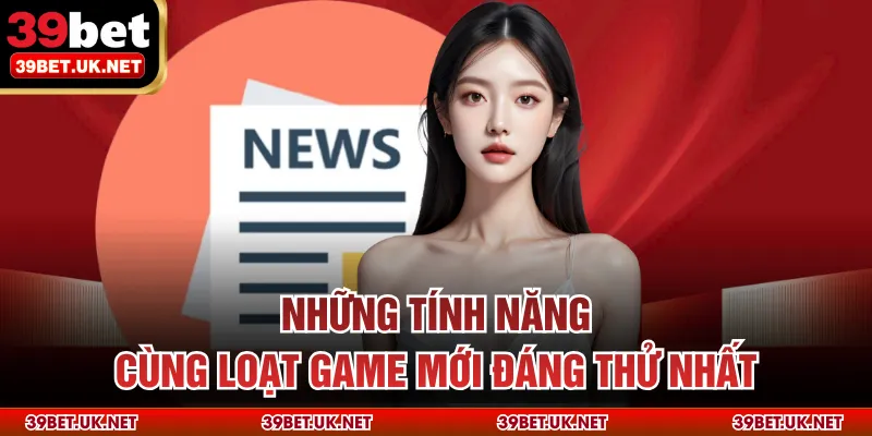 Những tính năng cùng loạt game mới đáng thử nhất