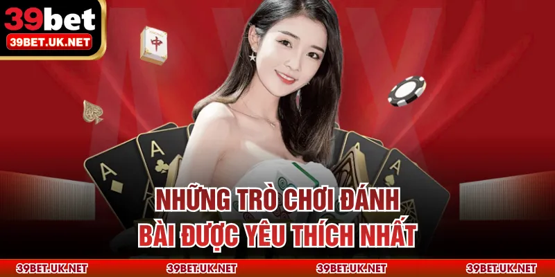 Những trò chơi đánh bài được yêu thích nhất