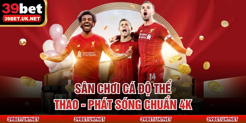 Sân chơi cá độ thể thao - Phát sóng chuẩn 4K
