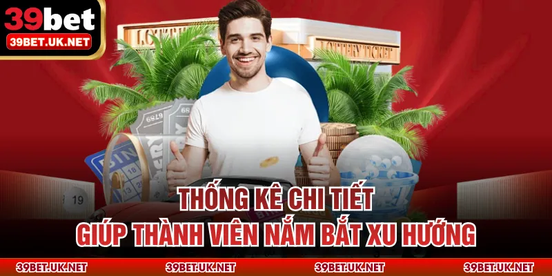Thống kê chi tiết giúp thành viên nắm bắt xu hướng