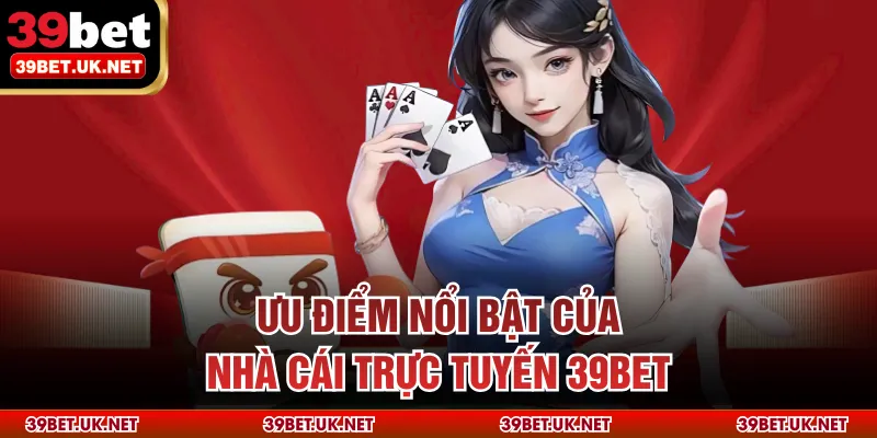 Ưu điểm nổi bật của nhà cái trực tuyến 39bet
