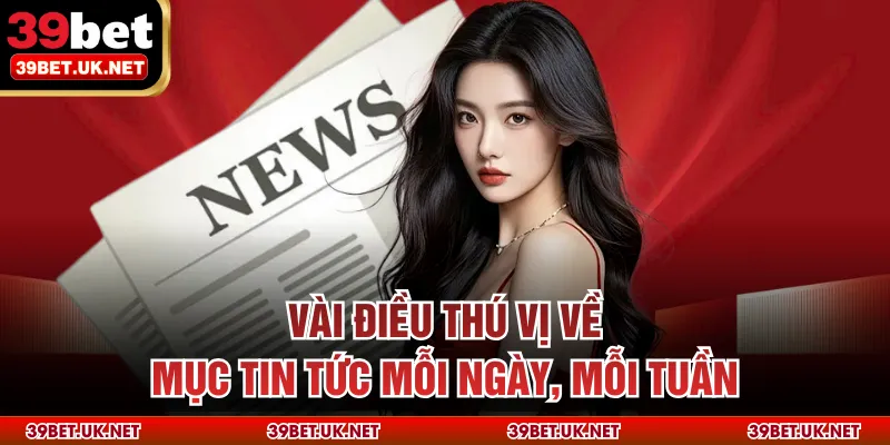 Vài điều thú vị về mục tin tức mỗi ngày, mỗi tuần