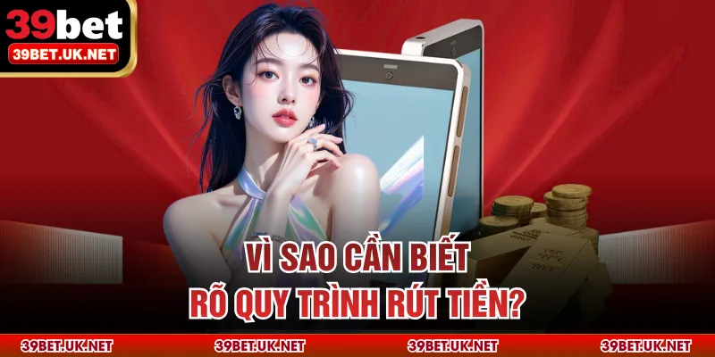 Vì sao cần biết rõ quy trình rút tiền?