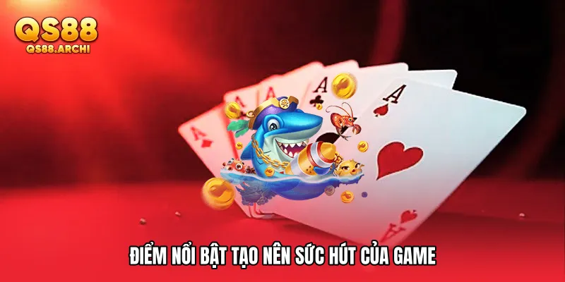 Điểm nổi bật tạo nên sức hút của game
