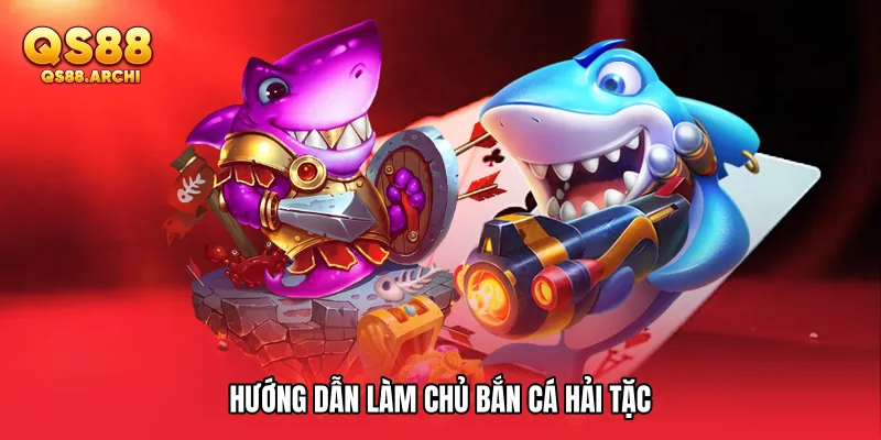 Hướng dẫn làm chủ Bắn cá Hải Tặc
