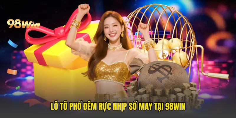 Lô Tô Phố Đêm Rực Nhịp Số May Tại 98win