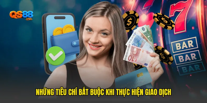 Những Tiêu Chí Bắt Buộc Khi Thực Hiện Giao Dịch