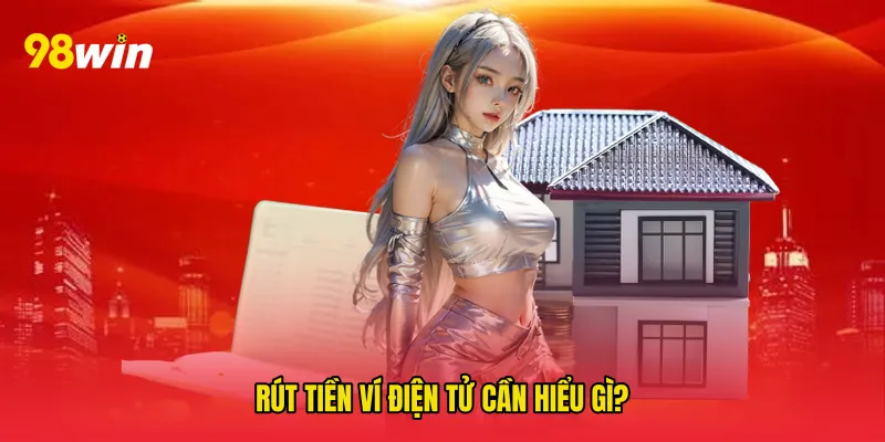 Rút tiền ví điện tử cần hiểu gì?